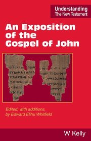 An Exposition of the Gospel of John, Kelly William