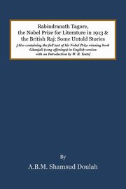 ksiazka tytu: Rabindranath Tagore, the Nobel Prize for Literature in 1913, and the British Raj autor: Doulah A. B. M. Shamsud