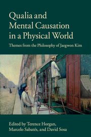 Qualia and Mental Causation in a Physical World, 