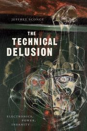 The Technical Delusion, Sconce Jeffrey