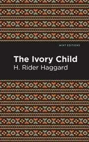 The Ivory Child, Haggard H. Rider