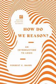 How Do We Reason?, Baird Forrest E.