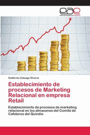 Establecimiento de procesos de Marketing Relacional en empresa Retail, Zuluaga lvarez Guillermo