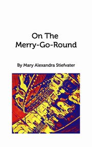 On The Merry-Go-Round, Stiefvater Mary Alexandra