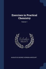 ksiazka tytu: Exercises in Practical Chemistry; Volume 1 autor: Vernon-Harcourt Augustus George