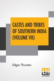 Castes And Tribes Of Southern India (Volume VII), Thurston Edgar