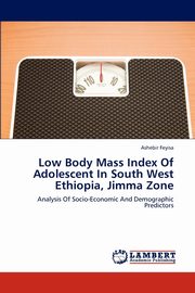 ksiazka tytu: Low Body Mass Index of Adolescent in South West Ethiopia, Jimma Zone autor: Feyisa Ashebir