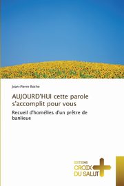 Aujourd'hui cette parole s'accomplit pour vous, ROCHE-J