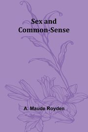 Sex and Common-Sense, Royden A. Maude
