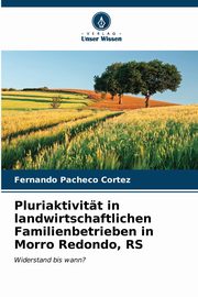 Pluriaktivitt in landwirtschaftlichen Familienbetrieben in Morro Redondo, RS, Pacheco Cortez Fernando