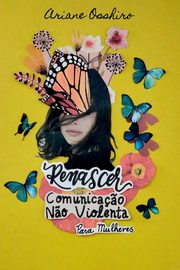 Renascer - Comunica?o N?o Violenta Para Mulheres, Ariane Osshiro