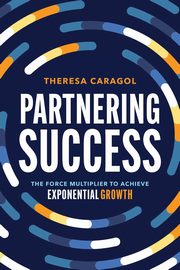 Partnering Success, Caragol Theresa