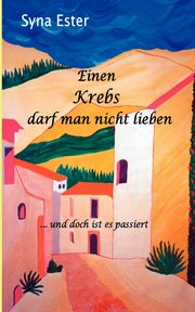 Einen Krebs darf man nicht lieben, Ester Syna