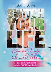 SWITCH YOUR LIFE, Deters Monica