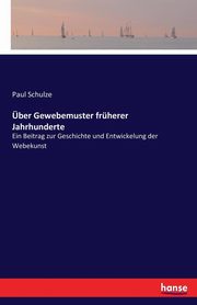 ber Gewebemuster frherer Jahrhunderte, Schulze Paul