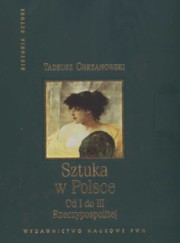 ksiazka tytu: Sztuka w Polsce od I do III Rzeczypospolitej autor: Chrzanowski Tadeusz