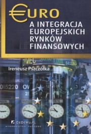 ksiazka tytu: Euro a integracja europejskich rynkw finansowych autor: Pszczka Ireneusz