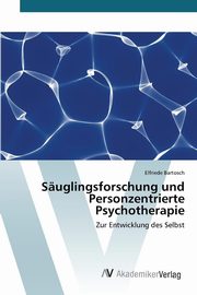 ksiazka tytu: Suglingsforschung und Personzentrierte Psychotherapie autor: Bartosch Elfriede