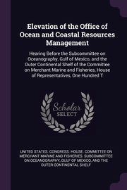 ksiazka tytu: Elevation of the Office of Ocean and Coastal Resources Management autor: United States. Congress. House. Committe