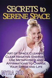 Secrets to Serene Space, Sri Myra