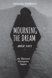 Mourning the Dream-Amor Fati, Ruebsaat Susanna