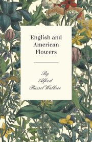 English and American Flowers, Wallace Alfred Russel