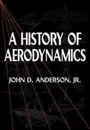 A History of Aerodynamics, Anderson John David Jr.