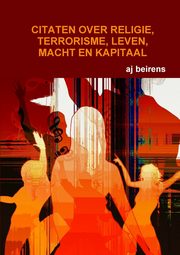 CITATEN OVER RELIGIE, TERRORISME, LEVEN, MACHT EN KAPITAAL, beirens aj