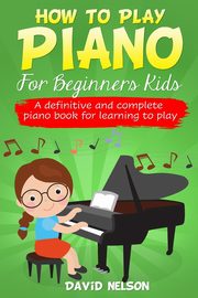 HOW TO PLAY PIANO FOR BEGINNERS KIDS, NELSON DAVID