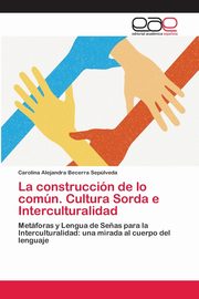 La construccin de lo comn. Cultura Sorda e Interculturalidad, Becerra Seplveda Carolina Alejandra