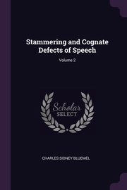 Stammering and Cognate Defects of Speech; Volume 2, Bluemel Charles Sidney