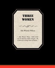 Three Women, Wilcox Ella Wheeler