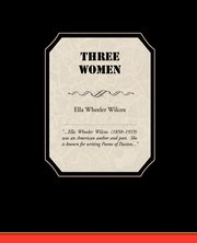 ksiazka tytu: Three Women autor: Wilcox Ella Wheeler