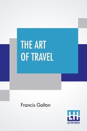 The Art Of Travel, Galton Francis