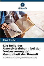 Die Rolle der Umwelterziehung bei der Verbesserung der Gesundheit der Umwelt, Heidari Flora