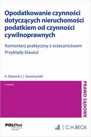 ksiazka tytu: Opodatkowanie czynnoci dotyczcych nieruchomoci podatkiem od czynnoci cywilnoprawnych. Komentarz autor: Rzetecki Adam, Sawarzyski Juliusz