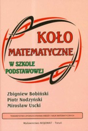 Koo matematyczne w szkole podstawowej, Bobiski Zbigniew, Nodzyski Piotr, Uscki Mirosaw