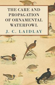 ksiazka tytu: The Care and Propagation of Ornamental Waterfowl autor: Laidlay J. C.