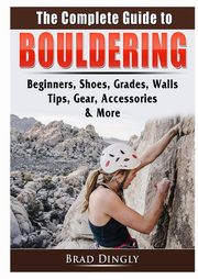 The Complete Guide to Bouldering, Dingly Brad