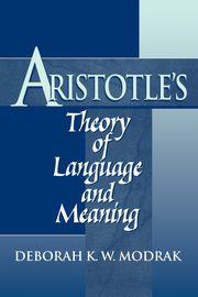 Aristotle's Theory of Language and Meaning, Modrak Deborah K. W.