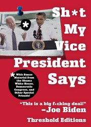 SH*T MY VICE-PRESIDENT SAYS, THRESHOLD EDITIONS