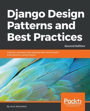 Django Design Patterns and Best Practices - Second Edition, Ravindran Arun