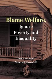 Blame Welfare, Ignore Poverty and Inequality, Handler Joel F.