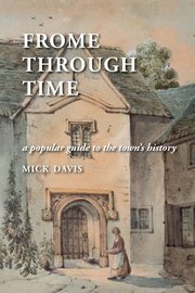 Frome through Time, Davis Mick
