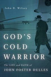 God's Cold Warrior, Wilsey John D