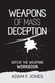 Weapons of Mass Deception Workbook, Jones Adam F.