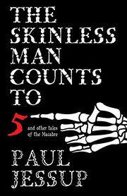 The Skinless Man Counts to Five, Jessup Paul