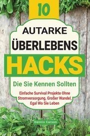 10 Autarke berlebenshacks, Die Sie Kennen Sollten, Carson Dennis