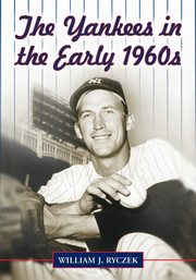The Yankees in the Early 1960s, Ryczek William J.