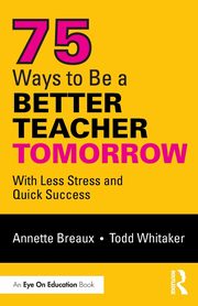 75 Ways to Be a Better Teacher Tomorrow, Breaux Annette